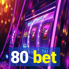 80 bet